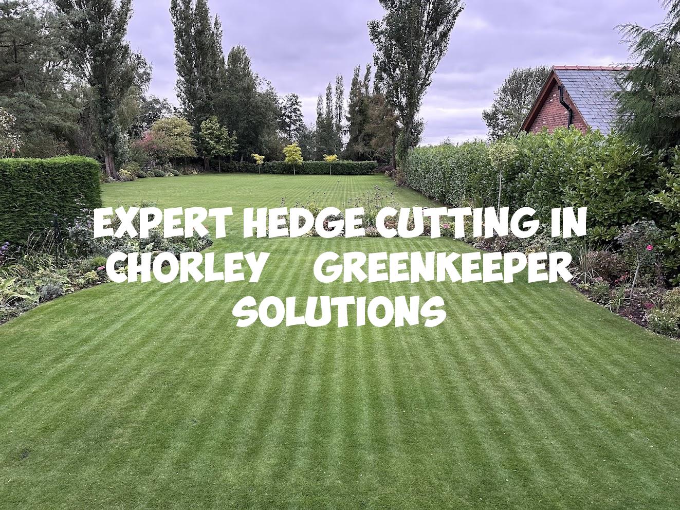 Expert Hedge Cutting in Chorley | GreenKeeper Solutions | Groundworks ...